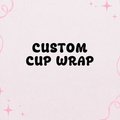Custom Cup Wrap