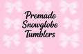 Premade Snowglobe Tumblers
